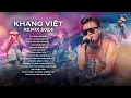 Download Lagu Khang Việt Remix 2024 - Đổ Sông Đổ Biển Remix - LK Nhạc Trẻ Khang Việt Remix Hay Nhất 2024