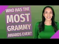 Who has the most Grammy Awards ever
