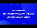 How to solve Leetcode medium problem 128 - Longest consecutive sequence Arrays Set DSA Python