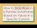 How to Drop Rows in a Pandas DataFrame Based on Values in a Specific Column