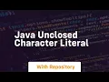 java unclosed character literal