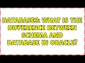 Databases What is the difference between Schema and Database in Oracle 2 Solutions