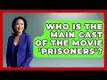 Who Is the Main Cast of the Movie Prisoners - The Crime Reel