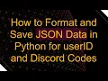 How to Format and Save JSON Data in Python for userID and Discord Codes