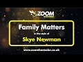 Download Lagu Skye Newman - Family Matters - Karaoke Version from Zoom Karaoke