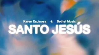 Santo Jesús - Bethel Music, Karen Espinosa