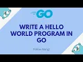 Writing a Hello World Program in Go Go for Beginners