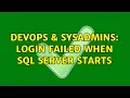 DevOps SysAdmins Login failed when SQL Server starts 3 Solutions