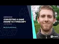 Converting a Game Engine to TypeScript - Josh Goldberg