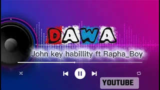DAWA By Jonh Key Hability Ft Rapha Boy 