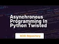 Asynchronous Programming in Python Twisted