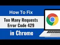 Fixed Chrome Too Many Requests Error Code 429