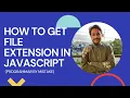 JavaScript Problem Solving How to get file extension in JavaScript