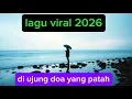Lagu Lagu viral 2026 - di ujung doa yang patah |lagunew |