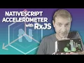 How to Use the Accelerometer Data Stream NativeScript Tutorial