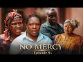 NO MERCY Episode 9 - EMELIA BROBBEY MERCY ASIEDU AKYERE BRUWAA PANTAN VENSA AGYA ADU