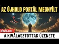 Az ÚJHOLD Portál Megnyílt – A Leghatalmasabb Energiaváltás Most Történik