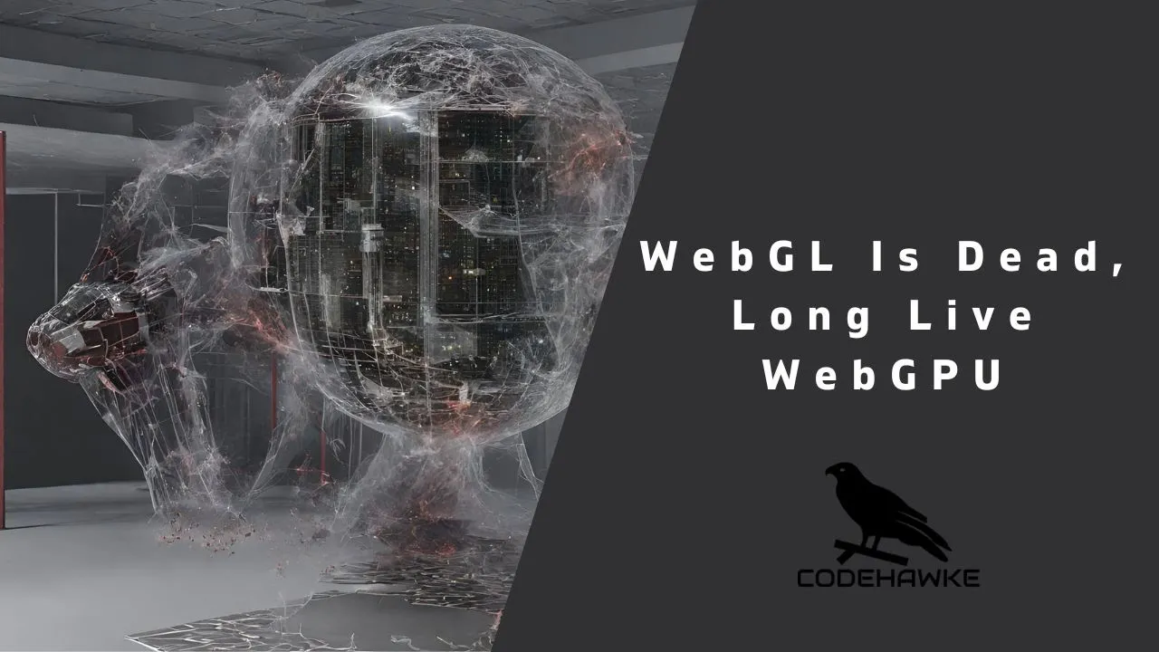 WebGL Is Dead, Long Live WebGPU