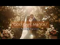 Lagu God Gave Me You | A Christian Wedding Song (Female Version)