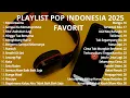 Download Lagu Playlist Lagu Favorit 🖤🎧 || 30 Lagu Pop Indonesia Trending 2025