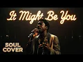 Lagu It Might Be You - (Soul Cover)