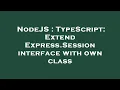 NodeJS TypeScript Extend Express Session interface with own class
