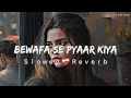Download Lagu Bewafa Se Pyaar Kiya Jubin Nautiyal (Slowed+Reverb) | Payal D | Bewafa Lofi Song | Lofi Soft Music