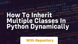 How to Inherit multiple classes in python dynamically