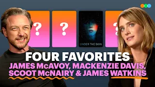 Four Favorites with James McAvoy Mackenzie Davis Scoot McNairy and James Watkins