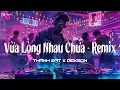 Download Lagu VỪA LÒNG NHAU CHƯA REMIX - THÀNH ĐẠT | REMIX HOT TIKTOK HIỆN NAY | LK THÀNH ĐẠT REMIX HAY NHẤT 2025