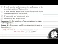 1 If both assertion and reason are true and reason is the correct explanation of the assertion