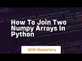 how to join two numpy arrays in python