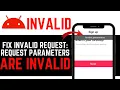 HOW TO FIX INVALID REQUEST REQUEST PARAMETERS ARE INVALID NEW UPDATED TUTORIAL 2026