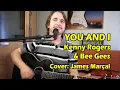Lagu You And I (Kenny Rogers \u0026 Bee Gees) Tribute by James Marçal