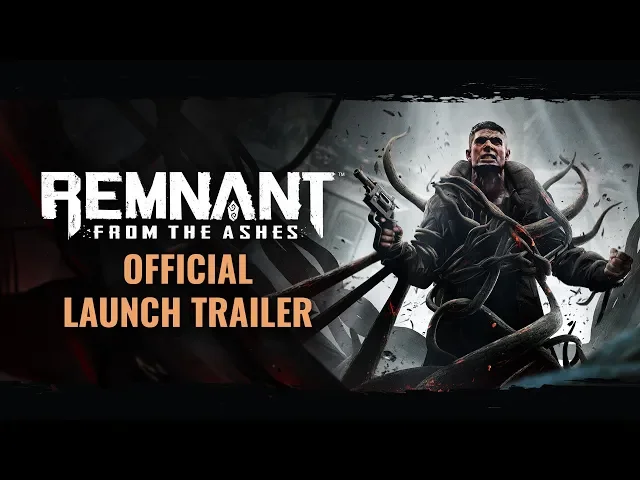 Official Launch Trailer | Remnant: From the Ashes