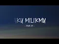 Dewa 19 - Aku Milikmu - Lirik Lagu Indo