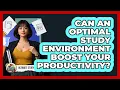 Can An Optimal Study Environment Boost Your Productivity