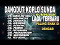 Lagu KUMPULAN LAGU TERBARU_DANGDUT KOPLO SUNDA_PALING ENAK DI DENGAR