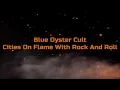 Blue Oyster Cult - "Cities On Flame With Rock And Roll" HQ/With Onscreen Lyrics!
