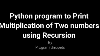 Python Program to print multiplication of 2 numbers using Recursion