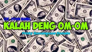 Download KALAH DENG OM-OM - Frizky Sumampouw Remake ( Voc : Evhen Sembel ) MP3