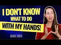 What to do with your hands while sitting standing talking and dancing