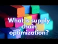 What is SUPPLY CHAIN OPTIMIZATION