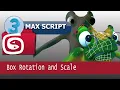 Max script 07 Box Rotation and Scale
