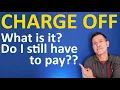 What does Charge Off mean on my Credit Report Does Charged Off mean I don t have to pay