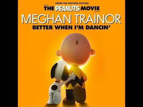 Download MP3 Better When I'm Dancin' - Meghan Trainor (The Peanuts Movie)