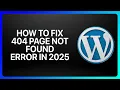 How To Fix 404 Page Not Found Error in WordPress Tutorial