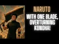 Naruto With One Blade Overturning Konoha Part 1