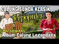 Download Lagu CALUNG SUNDA KLASIK || ALBUM CALUNG LEGENDARIS TERPOPULER || MATAK WAAS