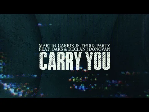 Martin Garrix \u0026 Third ≡ Party - Carry You (feat. Oaks \u0026 Declan J Donovan) [Official Video]
